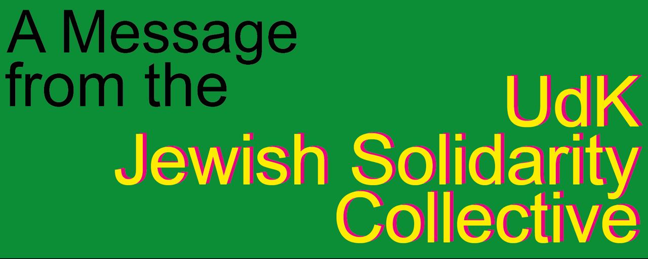Yellow txt on a green background saying A message from the UdK Jewish Solidarity Collective